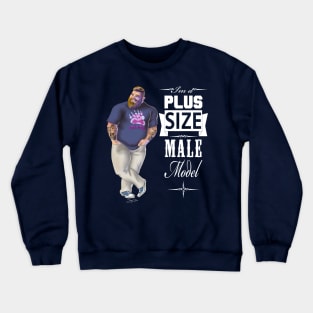 I'm a plus size male model Crewneck Sweatshirt